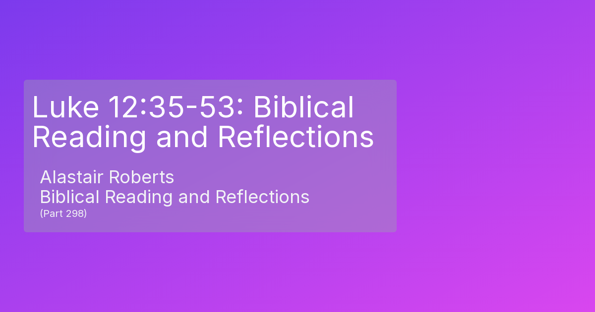 luke-12-35-53-biblical-reading-and-reflections